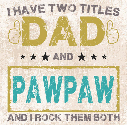 I have two titles: dad and pawpaw - Wines'Designs